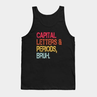 Capital Letters And Periods Bruh Vintage Funny Teacher Tank Top